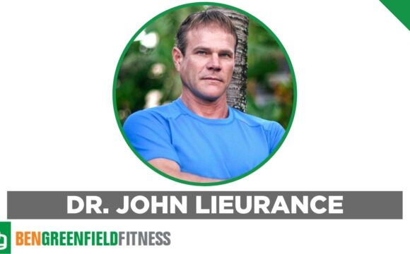 Dr John Lieurance Featured on Ben Greenfield Podcast